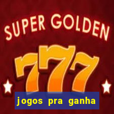 jogos pra ganha dinheiro de verdade